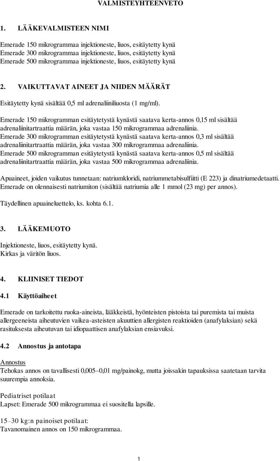 esitäytetty kynä 2. VAIKUTTAVAT AINEET JA NIIDEN MÄÄRÄT Esitäytetty kynä sisältää 0,5 ml adrenaliiniliuosta (1 mg/ml).