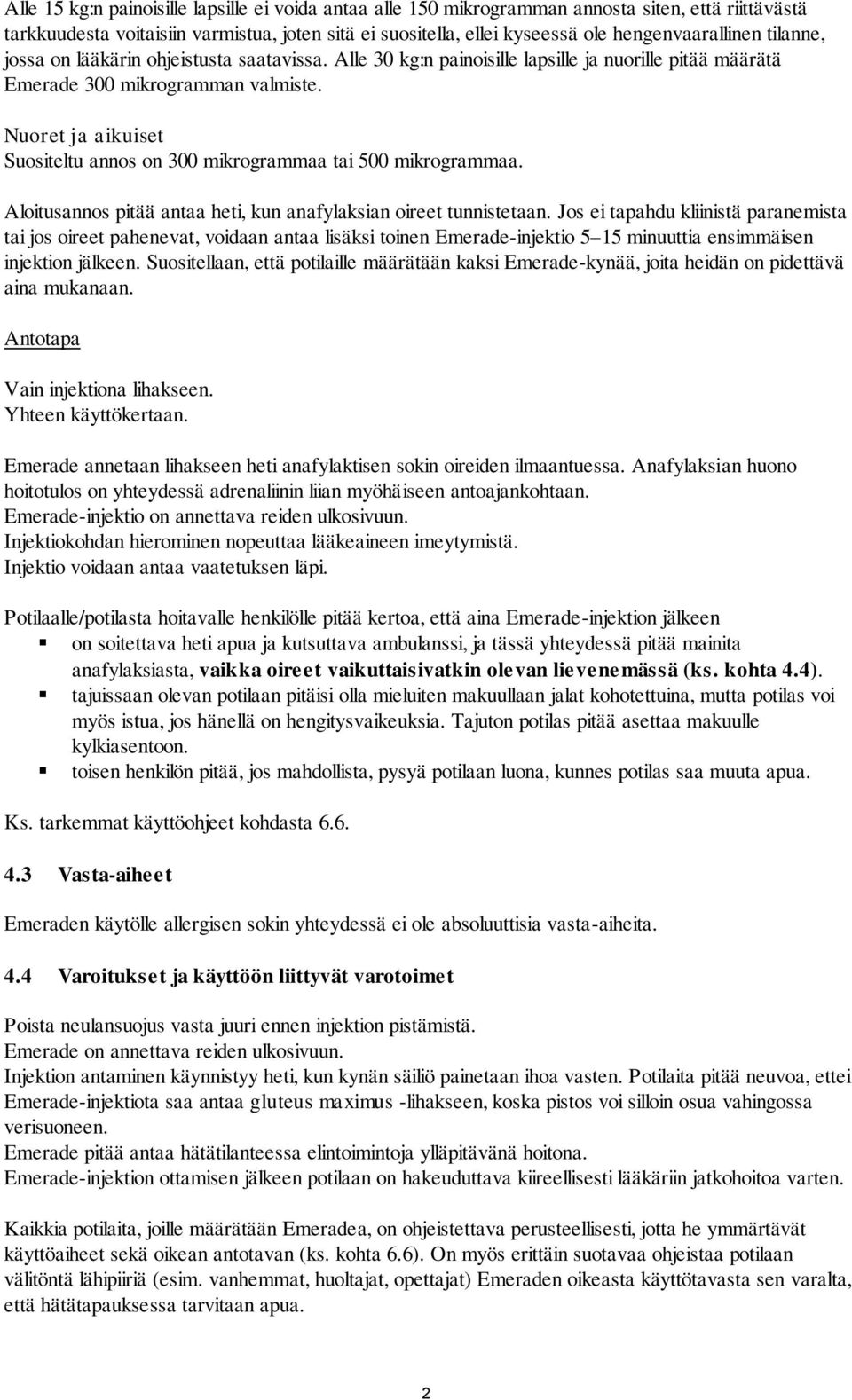 Nuoret ja aikuiset Suositeltu annos on 300 mikrogrammaa tai 500 mikrogrammaa. Aloitusannos pitää antaa heti, kun anafylaksian oireet tunnistetaan.