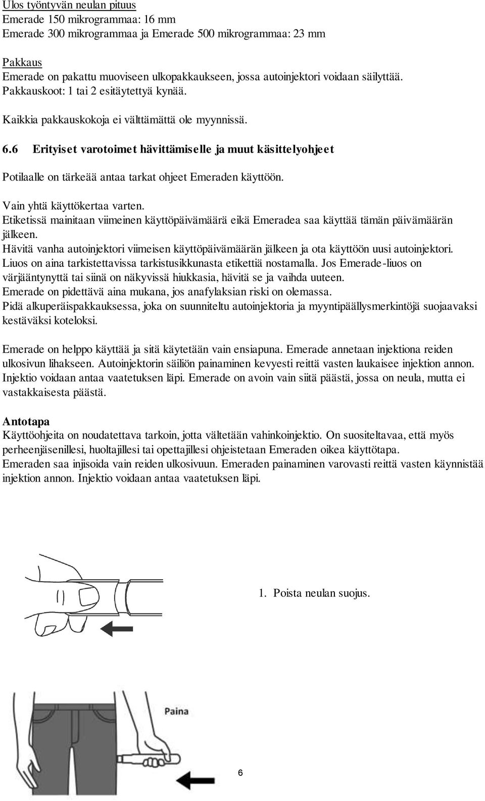 6 Erityiset varotoimet hävittämiselle ja muut käsittelyohjeet Potilaalle on tärkeää antaa tarkat ohjeet Emeraden käyttöön. Vain yhtä käyttökertaa varten.