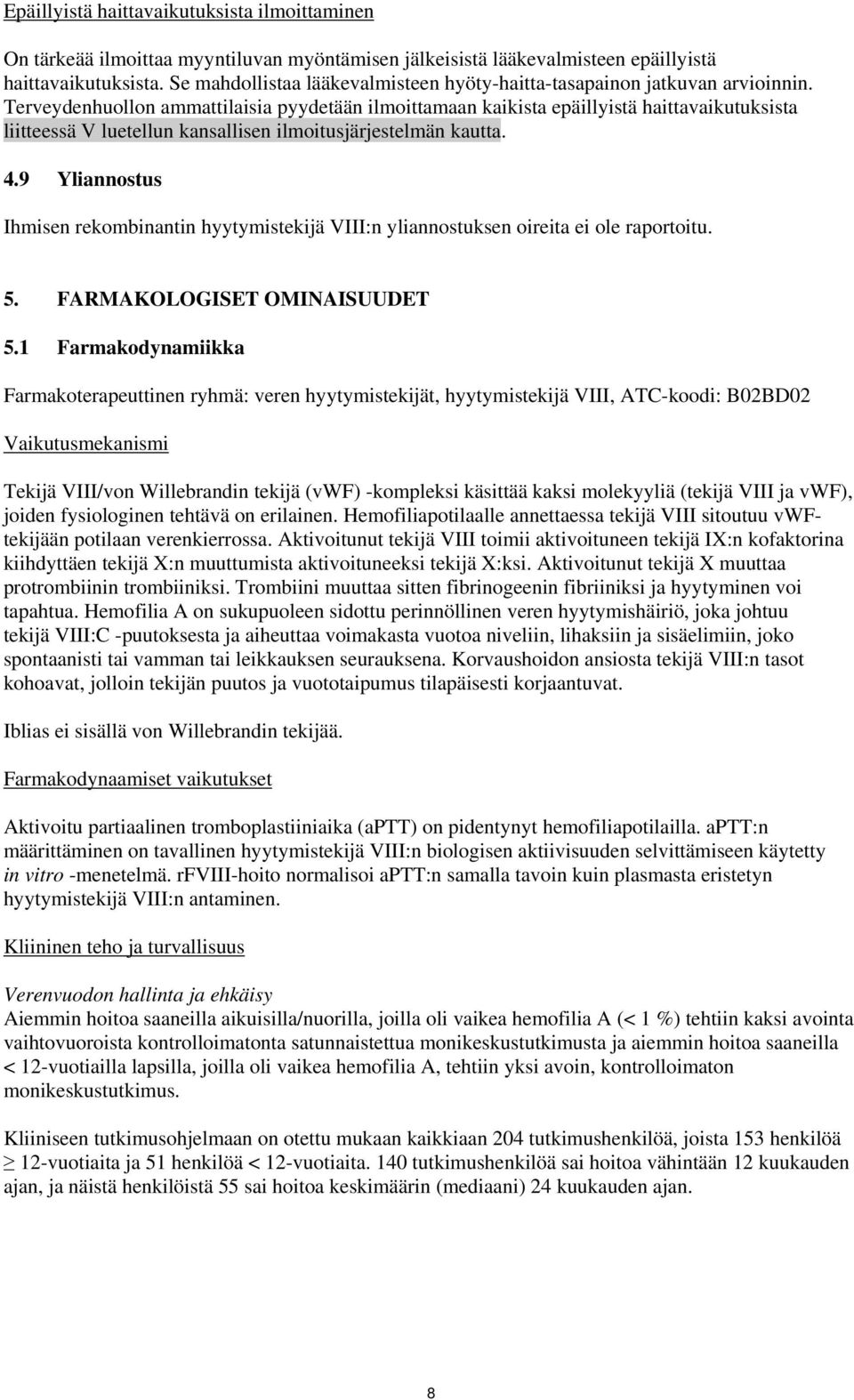 Terveydenhuollon ammattilaisia pyydetään ilmoittamaan kaikista epäillyistä haittavaikutuksista liitteessä V luetellun kansallisen ilmoitusjärjestelmän kautta. 4.