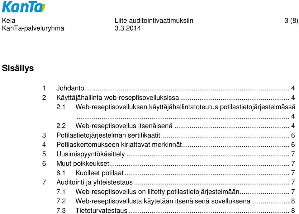 .. 6 5 Uusimispyyntökäsittely... 7 6 Muut poikkeukset... 7 6.1 Kuolleet potilaat... 7 7 Auditointi ja yhteistestaus... 7 7.1 Web-reseptisovellus on liitetty potilastietojärjestelmään.
