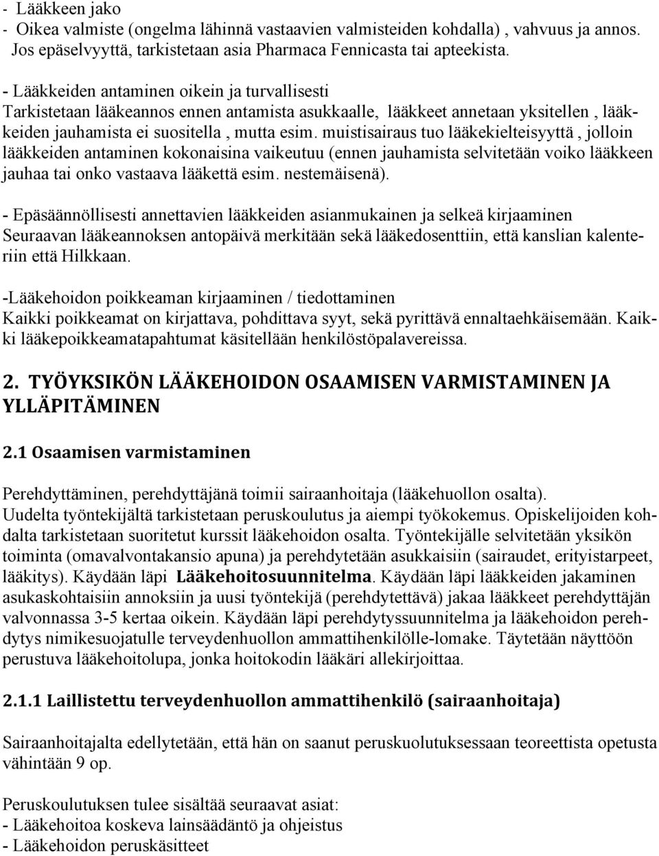 muistisairaus tuo lääkekielteisyyttä, jolloin lääkkeiden antaminen kokonaisina vaikeutuu (ennen jauhamista selvitetään voiko lääkkeen jauhaa tai onko vastaava lääkettä esim. nestemäisenä).