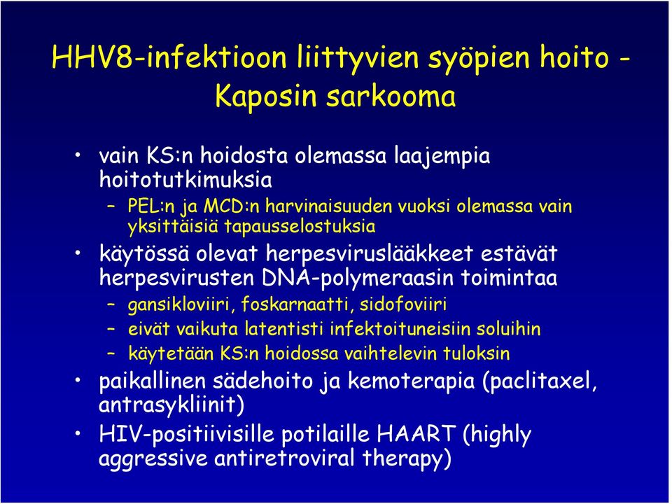 DNA-polymeraasin toimintaa gansikloviiri, foskarnaatti, sidofoviiri eivät vaikuta latentisti infektoituneisiin soluihin käytetään KS:n