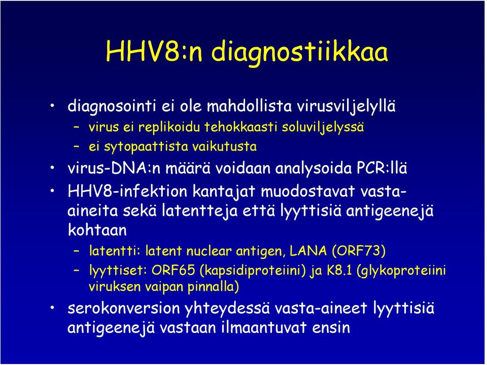 latentteja että lyyttisiä antigeenejä kohtaan latentti: latent nuclear antigen, LANA (ORF73) lyyttiset: ORF65