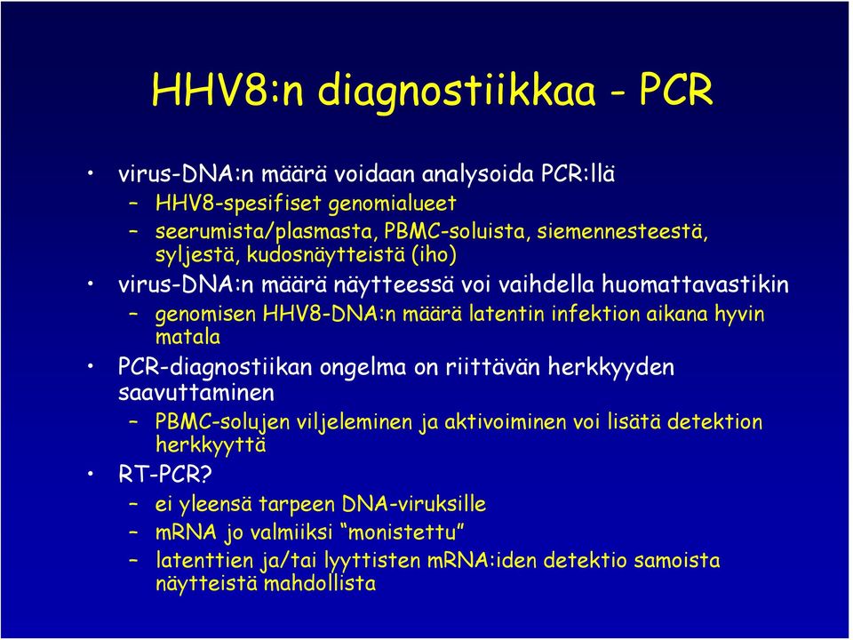 infektion aikana hyvin matala PCR-diagnostiikan ongelma on riittävän herkkyyden saavuttaminen PBMC-solujen viljeleminen ja aktivoiminen voi lisätä