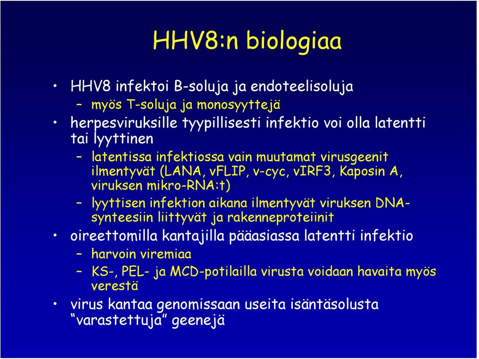 lyyttisen infektion aikana ilmentyvät viruksen DNAsynteesiin liittyvät ja rakenneproteiinit oireettomilla kantajilla pääasiassa latentti