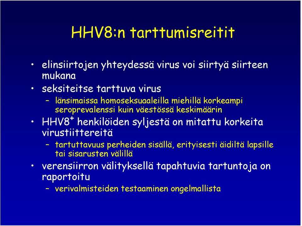 syljestä on mitattu korkeita virustiittereitä tartuttavuus perheiden sisällä, erityisesti äidiltä lapsille tai