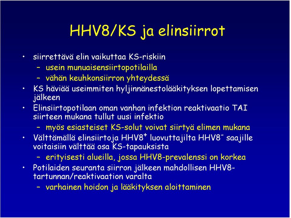 esiasteiset KS-solut voivat siirtyä elimen mukana Välttämällä elinsiirtoja HHV8 + luovuttajilta HHV8 - saajille voitaisiin välttää osa KS-tapauksista