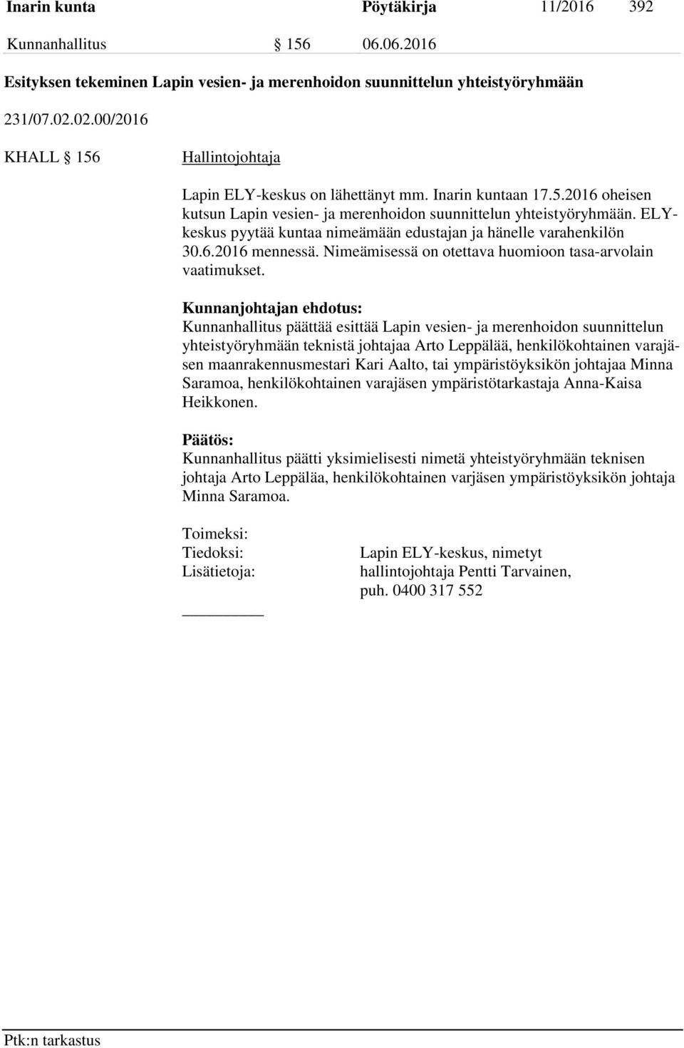 ELYkeskus pyytää kuntaa nimeämään edustajan ja hänelle varahenkilön 30.6.2016 mennessä. Nimeämisessä on otettava huomioon tasa-arvolain vaatimukset.