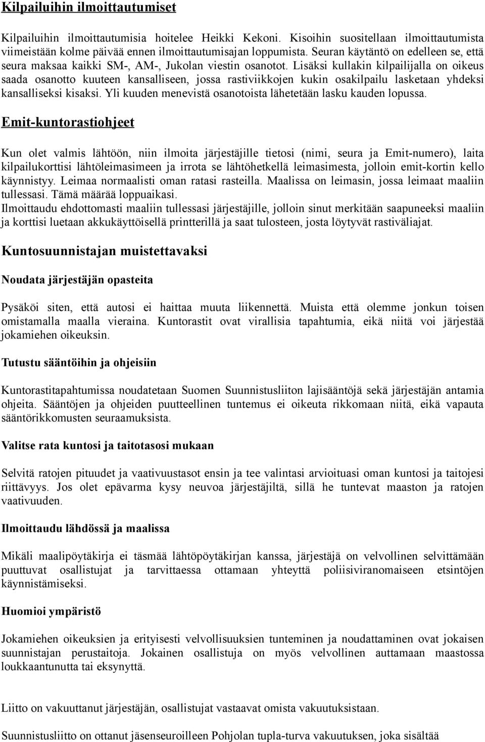 Lisäksi kullakin kilpailijalla on oikeus saada osanotto kuuteen kansalliseen, jossa rastiviikkojen kukin osakilpailu lasketaan yhdeksi kansalliseksi kisaksi.