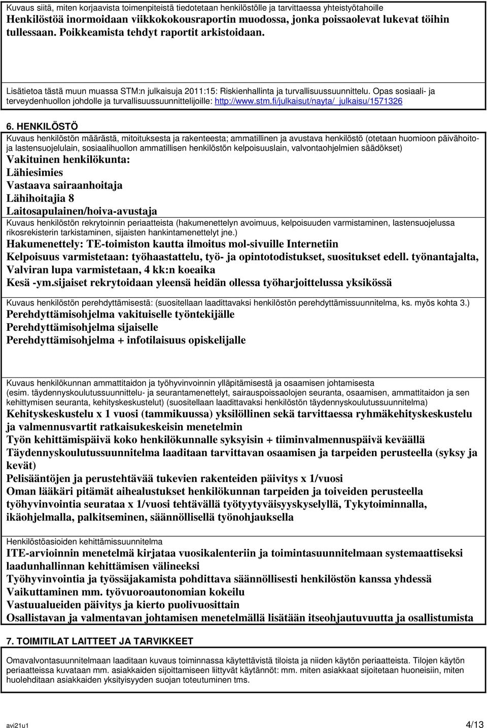 Opas sosiaali- ja terveydenhuollon johdolle ja turvallisuussuunnittelijoille: http://www.stm.fi/julkaisut/nayta/_julkaisu/1571326 6.