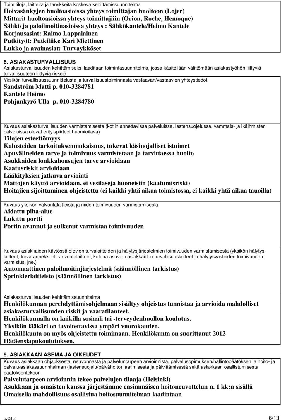 ASIAKASTURVALLISUUS Asiakasturvallisuuden kehittämiseksi laaditaan toimintasuunnitelma, jossa käsitellään välittömään asiakastyöhön liittyviä turvallisuuteen liittyviä riskejä Yksikön