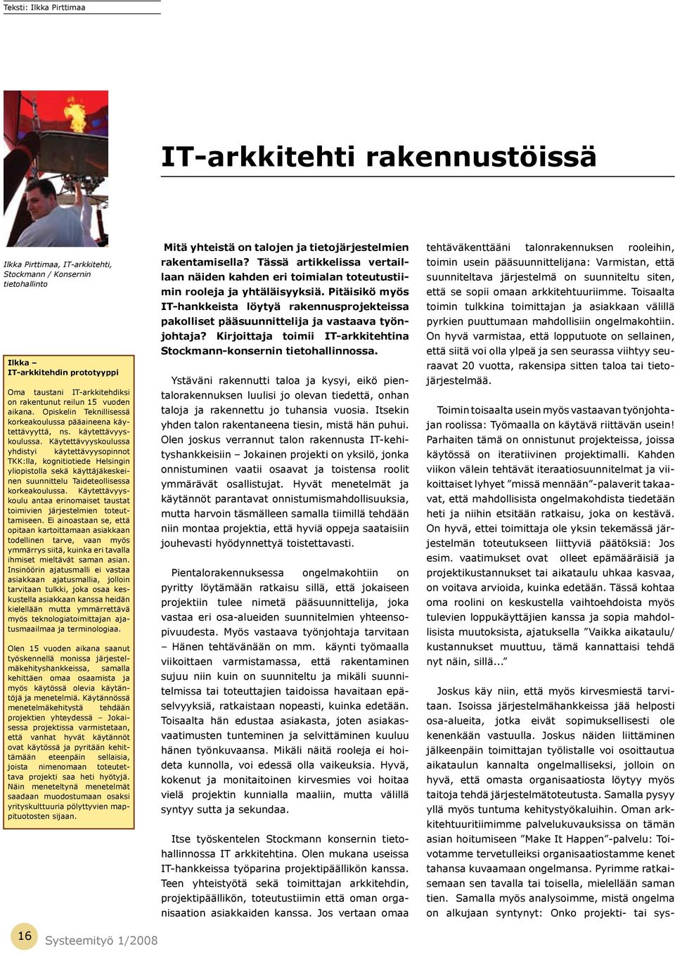 Käytettävyyskoulussa yhdistyi käytettävyysopinnot TKK:lla, kognitiotiede Helsingin yliopistolla sekä käyttäjäkeskeinen suunnittelu Taideteollisessa korkeakoulussa.