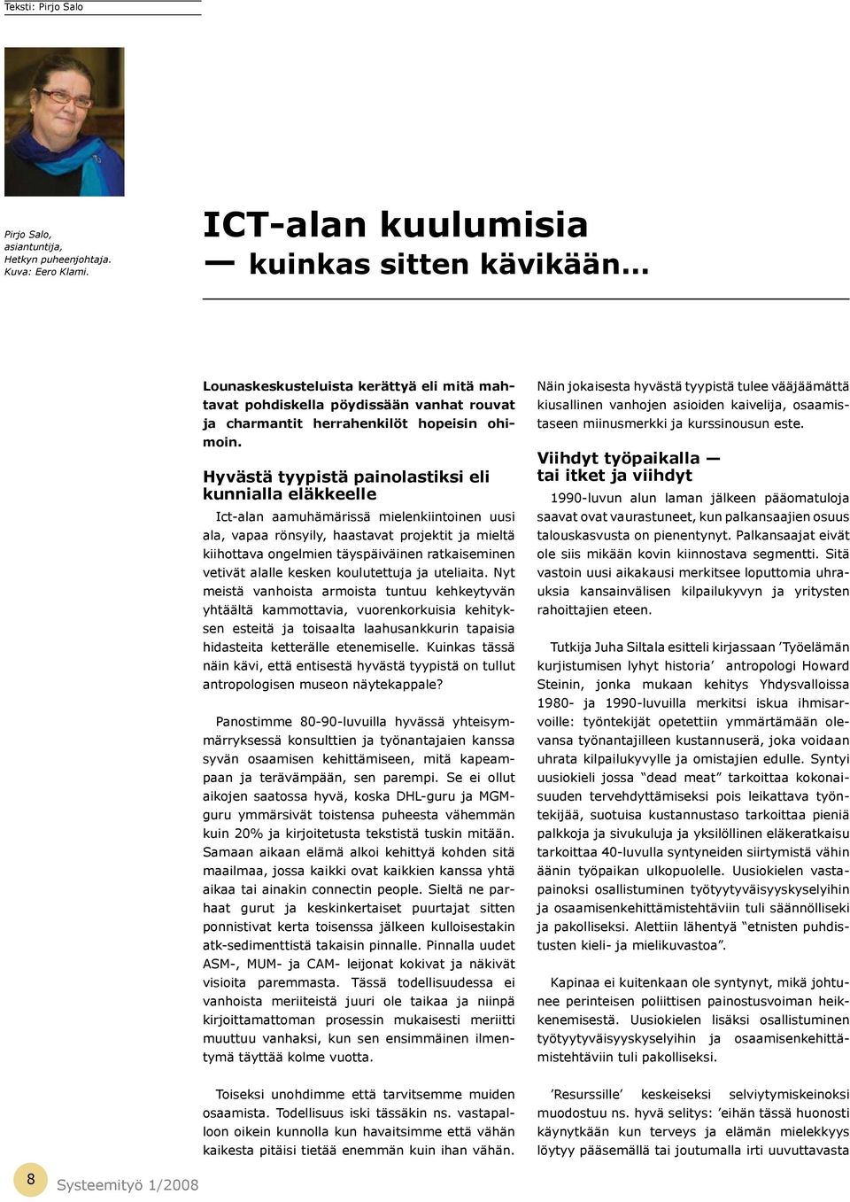 Hyvästä tyypistä painolastiksi eli kunnialla eläkkeelle Ict-alan aamuhämärissä mielenkiintoinen uusi ala, vapaa rönsyily, haastavat projektit ja mieltä kiihottava ongelmien täyspäiväinen