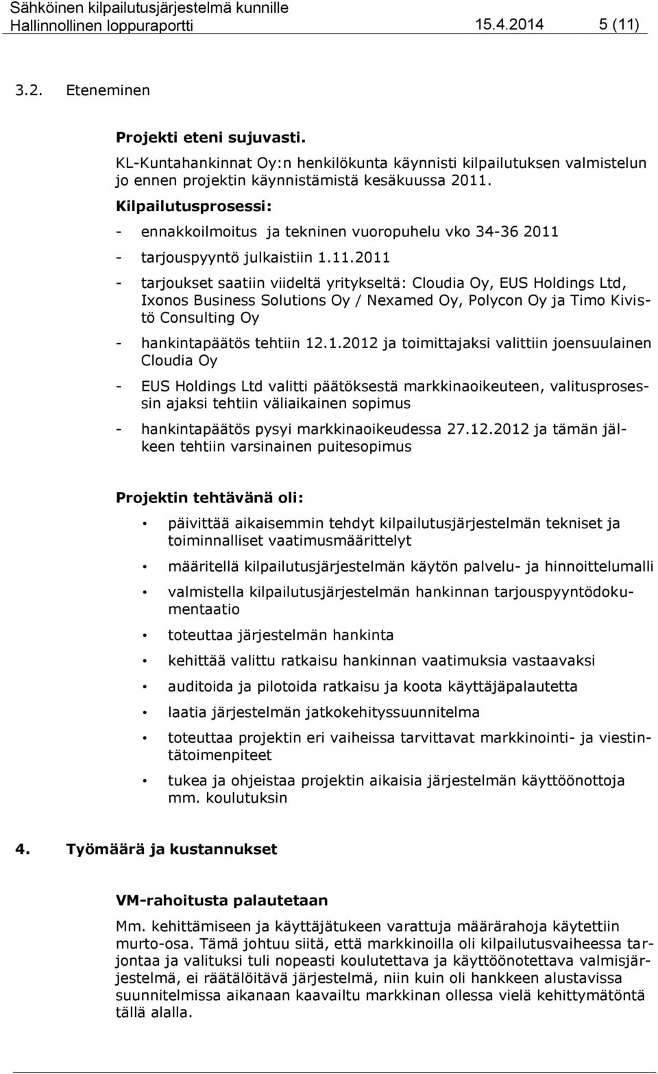 Kilpailutusprosessi: - ennakkoilmoitus ja tekninen vuoropuhelu vko 34-36 2011 