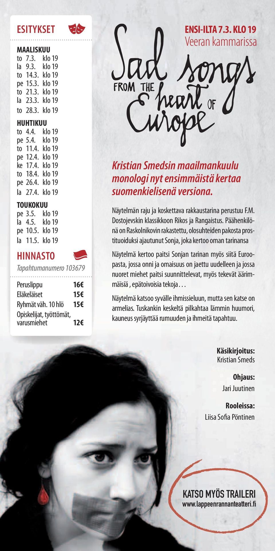 10 hlö 15 varusmiehet 12 ENSI-ILTA 7.3. KLO 19 Veeran kammarissa Kristian Smedsin maailmankuulu monologi nyt ensimmäistä kertaa suomenkielisenä versiona.
