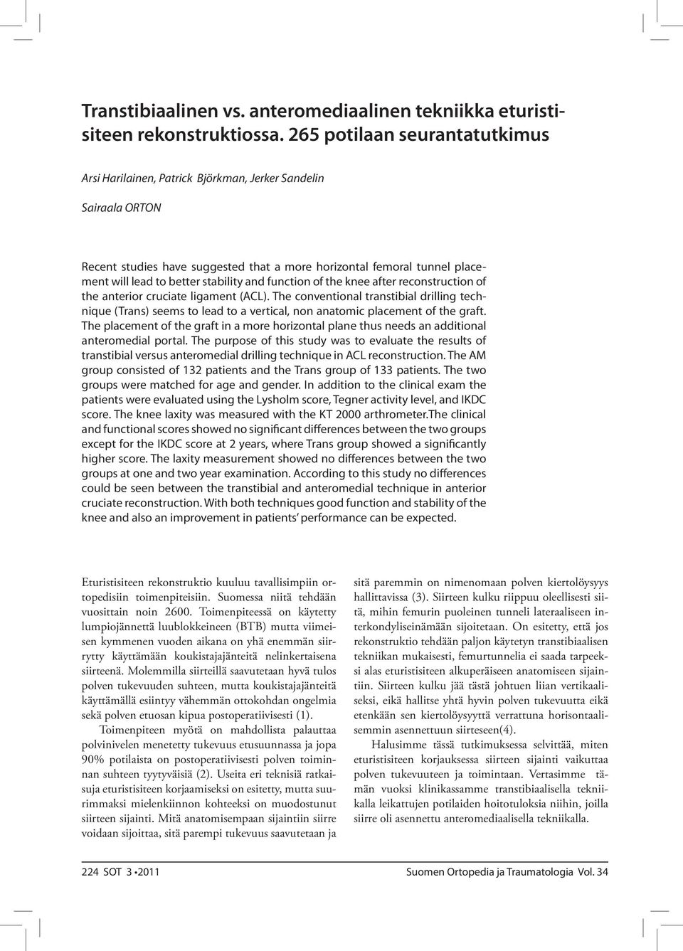 stability and function of the knee after reconstruction of the anterior cruciate ligament (ACL).