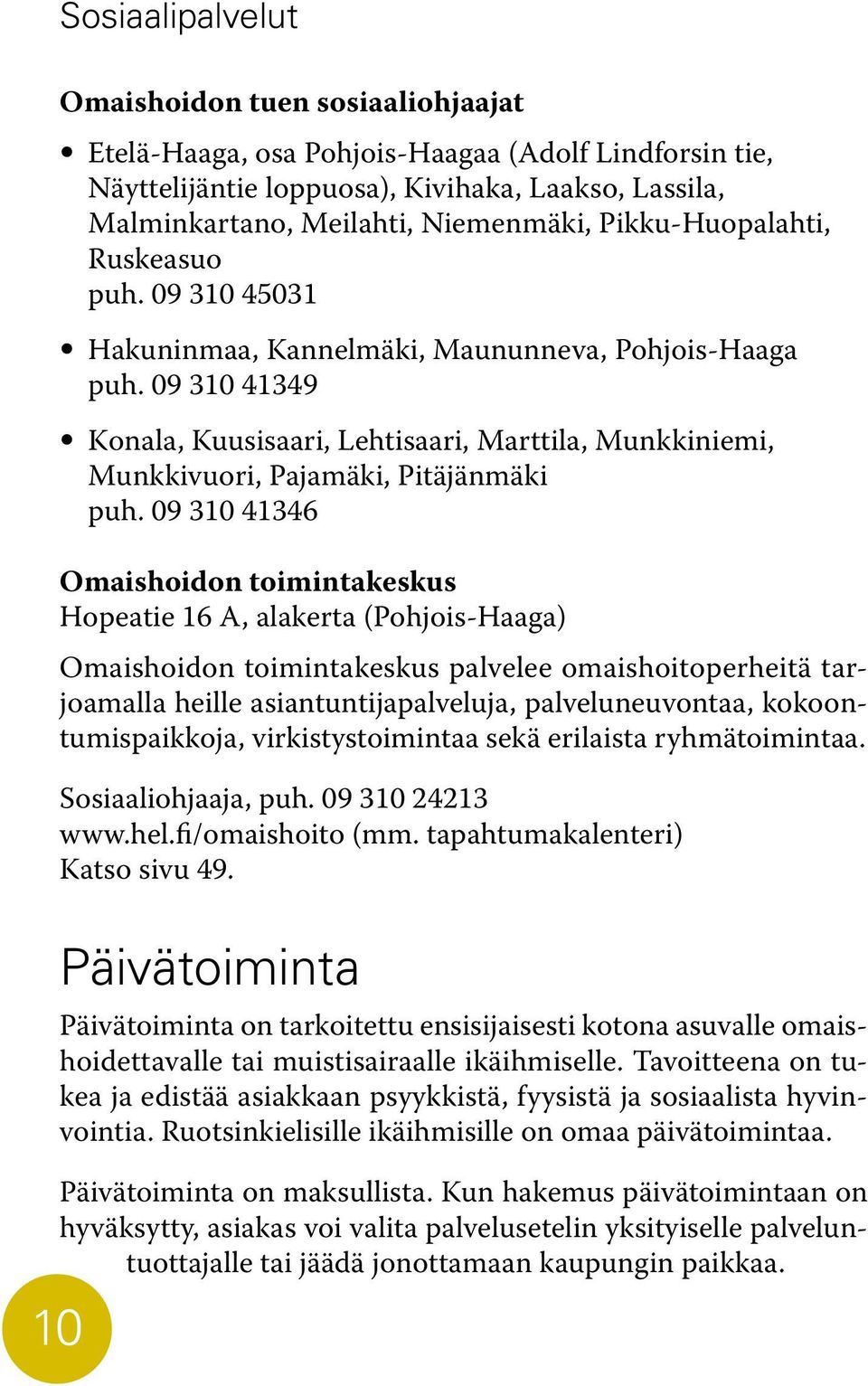 09 310 41349 Konala, Kuusisaari, Lehtisaari, Marttila, Munkkiniemi, Munkkivuori, Pajamäki, Pitäjänmäki puh.