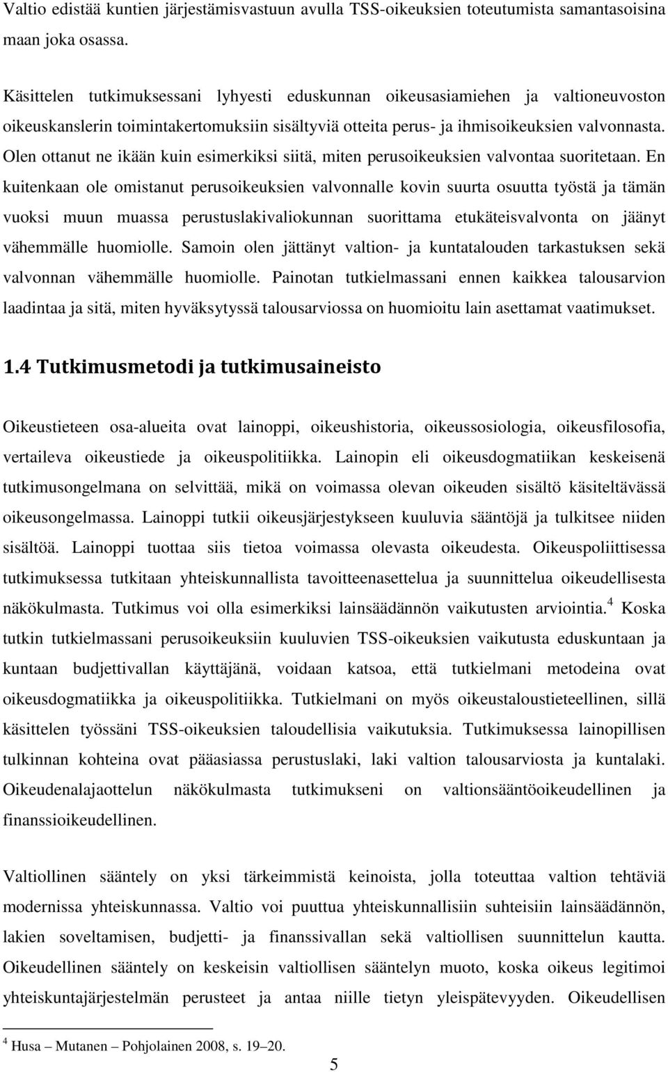 Olen ottanut ne ikään kuin esimerkiksi siitä, miten perusoikeuksien valvontaa suoritetaan.