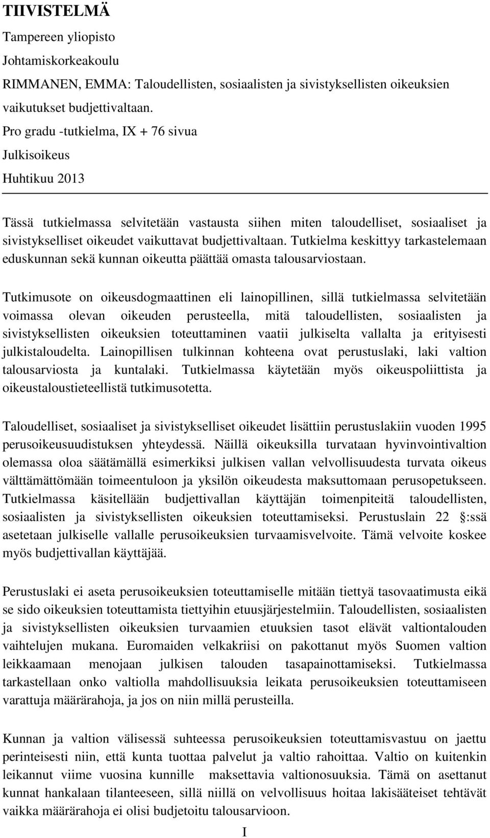 budjettivaltaan. Tutkielma keskittyy tarkastelemaan eduskunnan sekä kunnan oikeutta päättää omasta talousarviostaan.