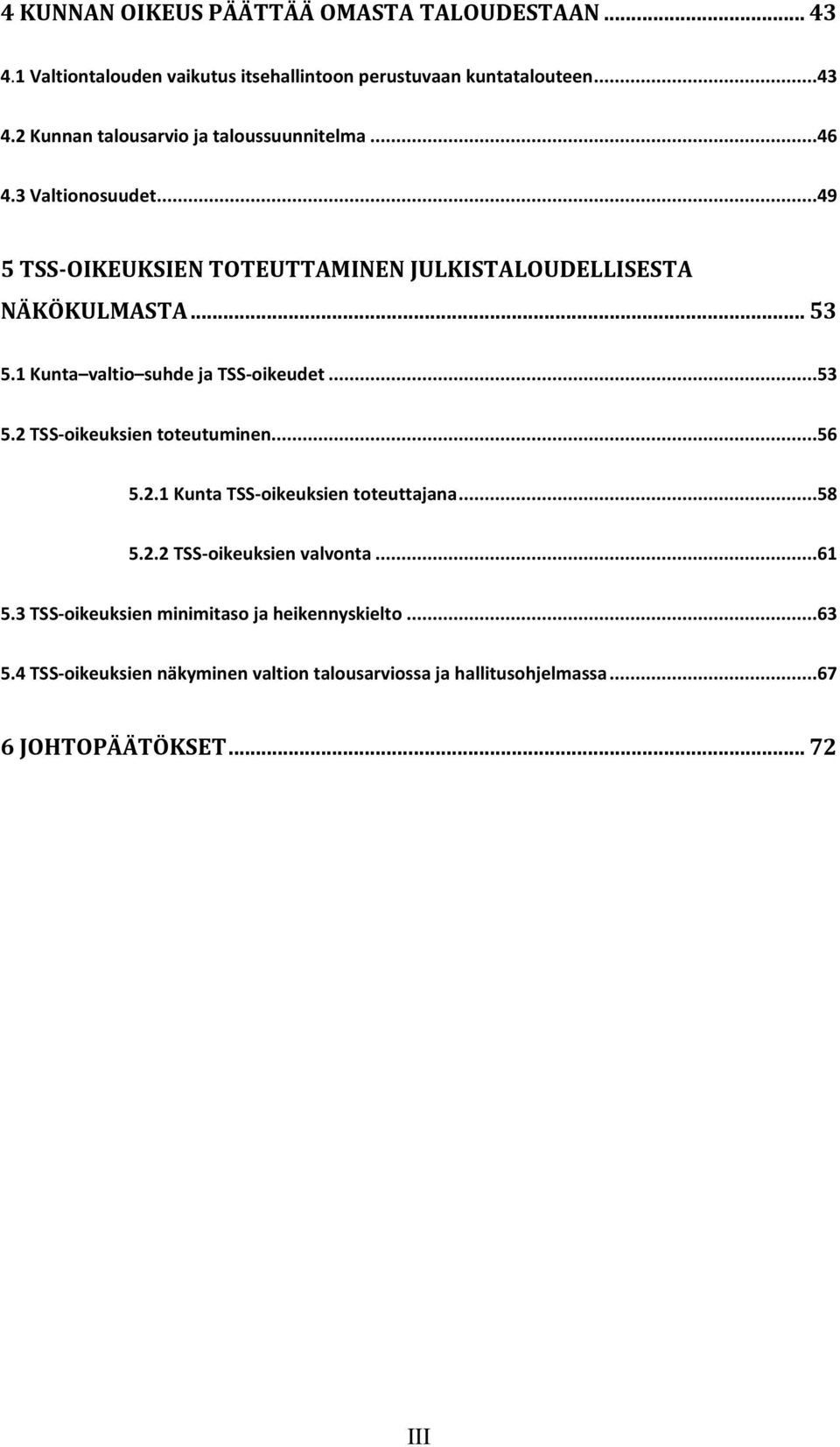 ..56 5.2.1 Kunta TSS-oikeuksien toteuttajana...58 5.2.2 TSS-oikeuksien valvonta...61 5.3 TSS-oikeuksien minimitaso ja heikennyskielto...63 5.