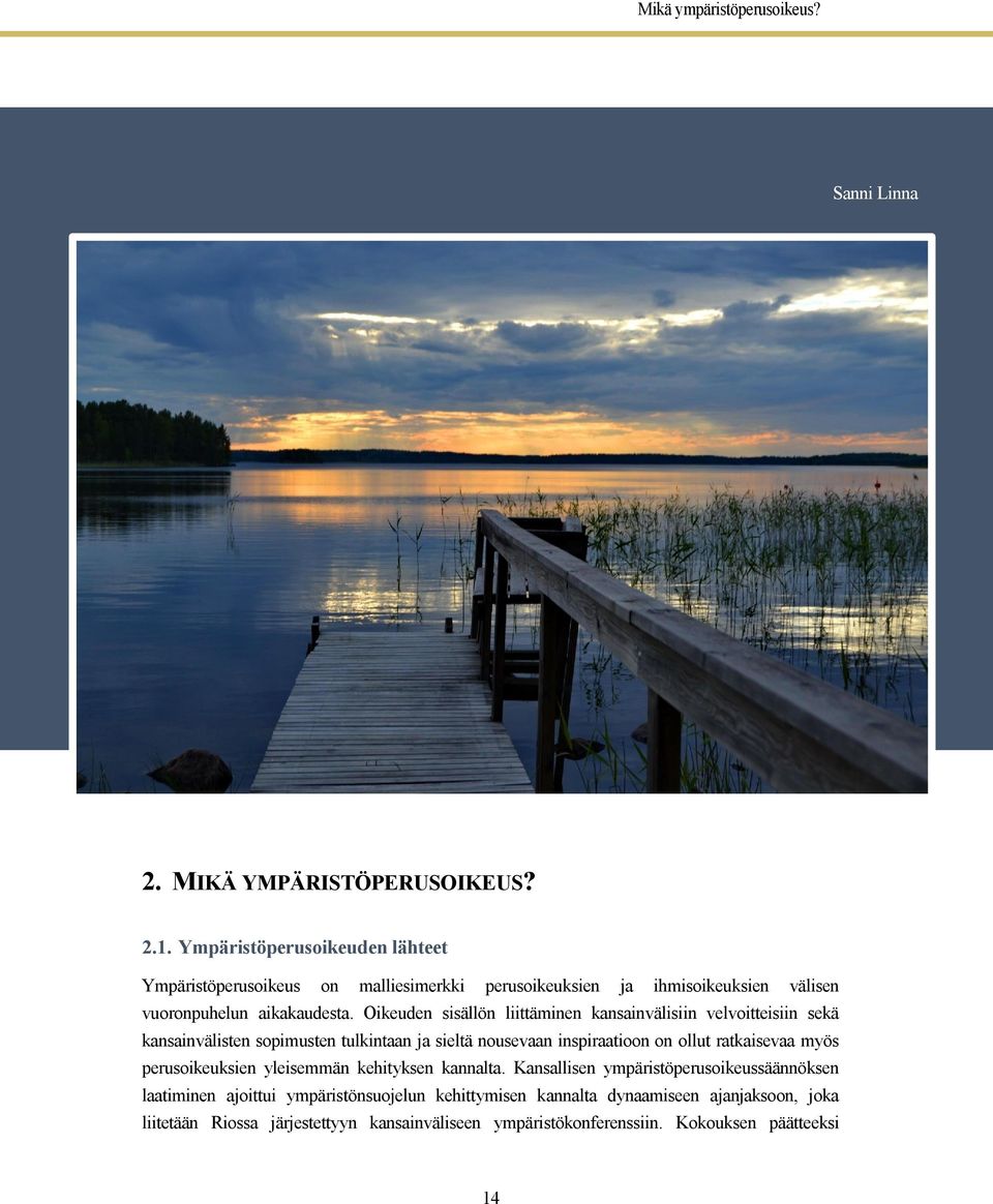 Oikeuden sisällön liittäminen kansainvälisiin velvoitteisiin sekä kansainvälisten sopimusten tulkintaan ja sieltä nousevaan inspiraatioon on ollut ratkaisevaa myös
