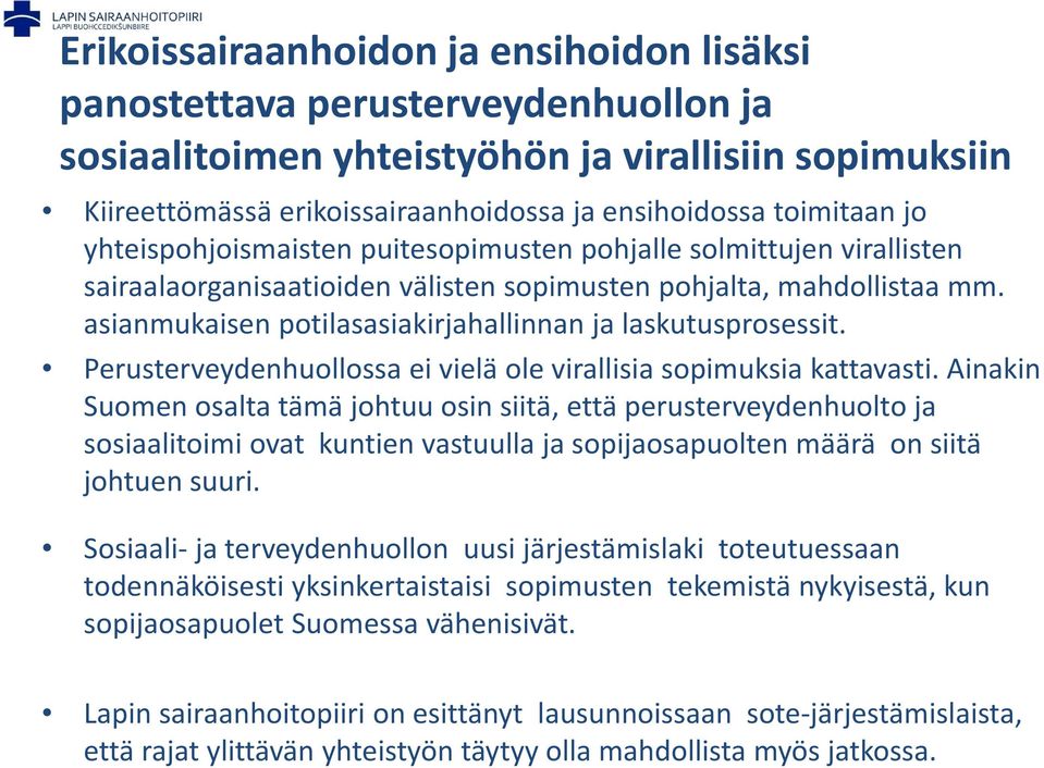 asianmukaisen potilasasiakirjahallinnan ja laskutusprosessit. Perusterveydenhuollossa ei vielä ole virallisia sopimuksia kattavasti.