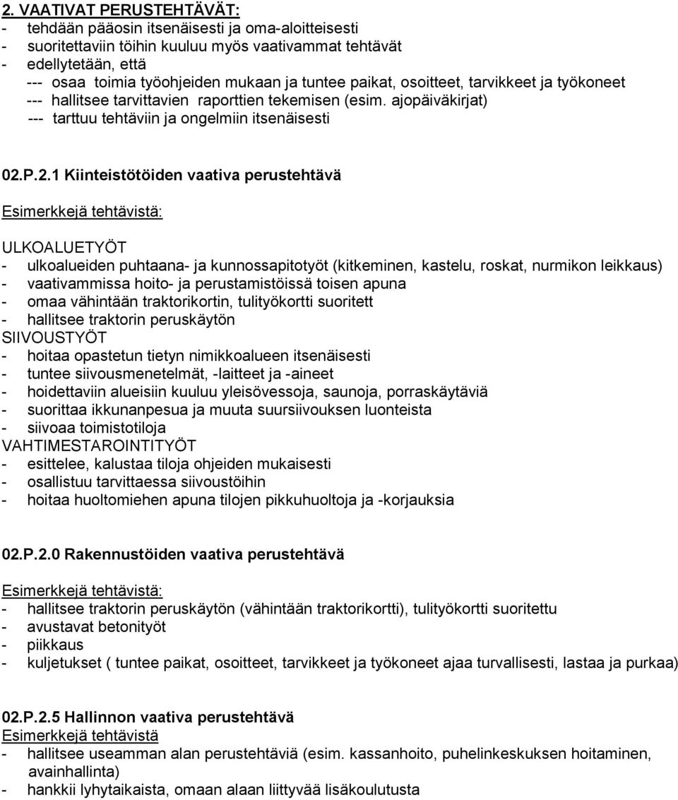 P.2.1 Kiinteistötöiden vaativa perustehtävä ULKOALUETYÖT - ulkoalueiden puhtaana- ja kunnossapitotyöt (kitkeminen, kastelu, roskat, nurmikon leikkaus) - vaativammissa hoito- ja perustamistöissä