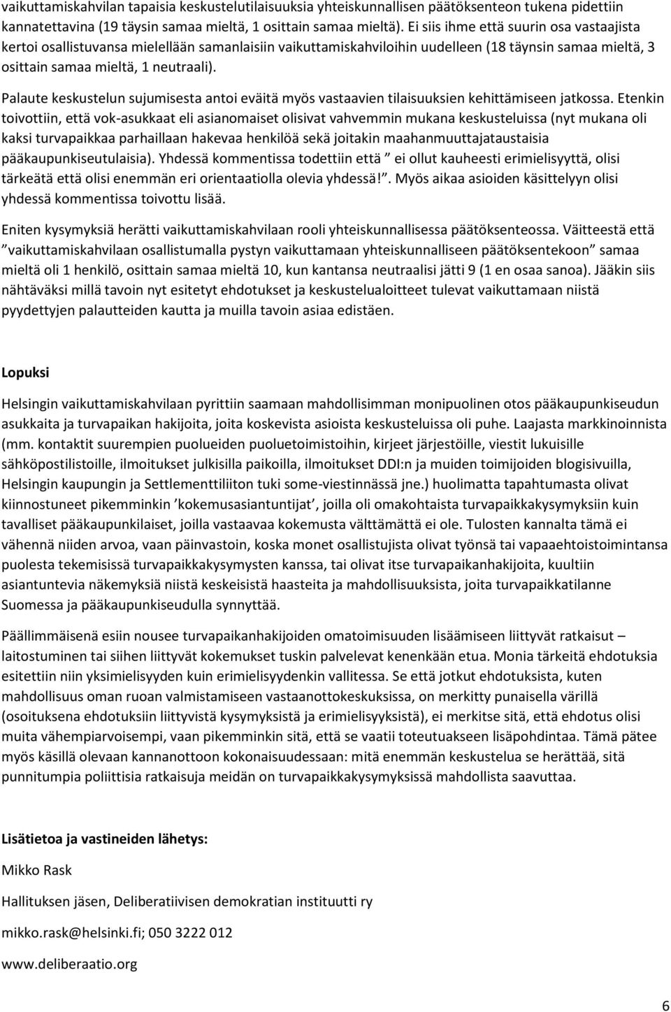 Palaute keskustelun sujumisesta antoi eväitä myös vastaavien tilaisuuksien kehittämiseen jatkossa.
