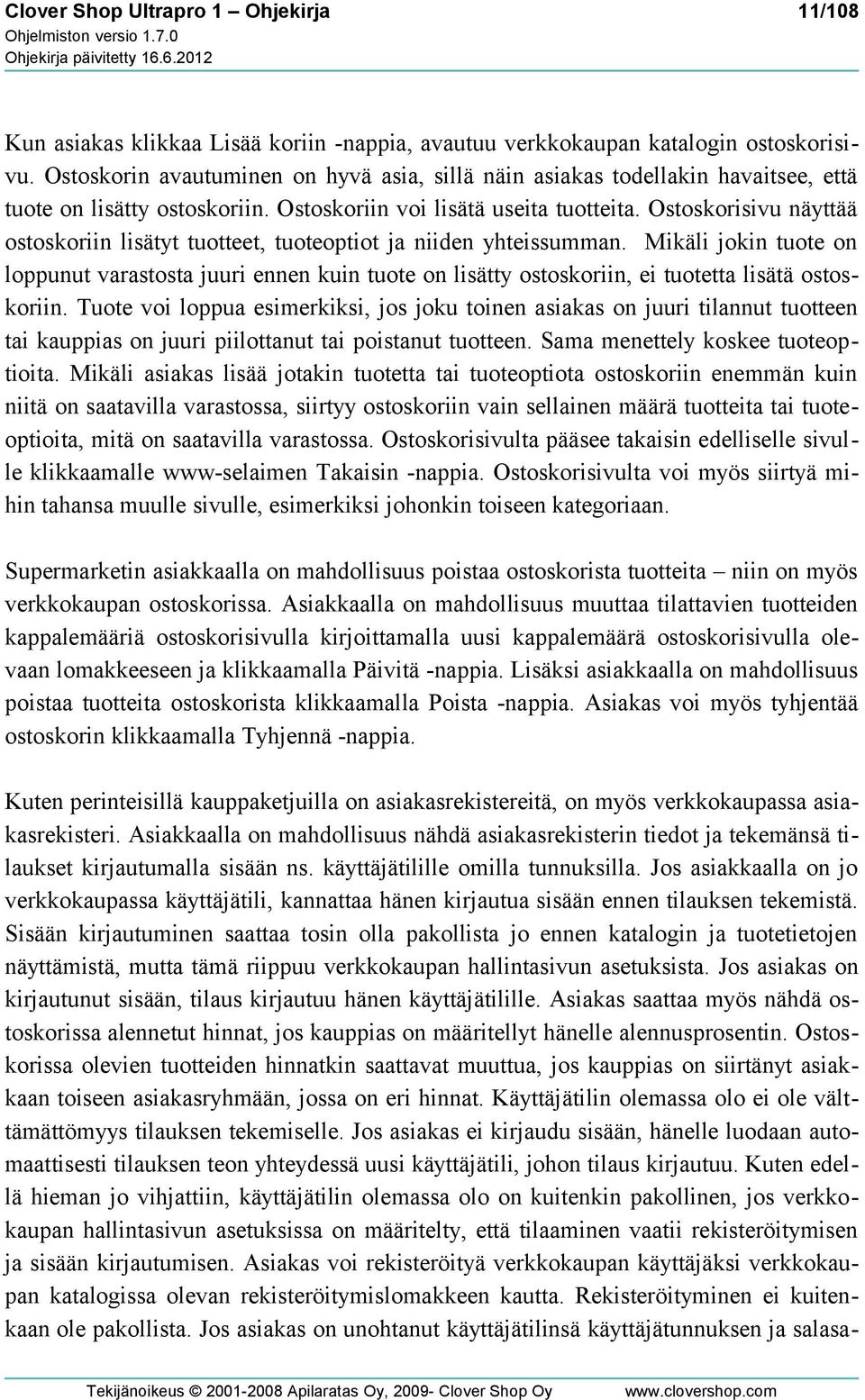 Ostoskorisivu näyttää ostoskoriin lisätyt tuotteet, tuoteoptiot ja niiden yhteissumman.