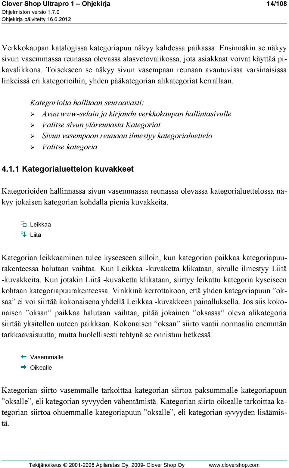 Toisekseen se näkyy sivun vasempaan reunaan avautuvissa varsinaisissa linkeissä eri kategorioihin, yhden pääkategorian alikategoriat kerrallaan.