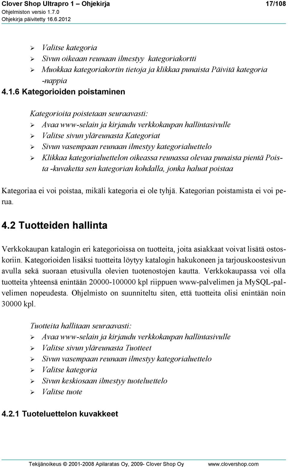 /108 Valitse kategoria Sivun oikeaan reunaan ilmestyy kategoriakortti Muokkaa kategoriakortin tietoja ja klikkaa punaista Päivitä kategoria -nappia 4.1.6 Kategorioiden poistaminen Kategorioita