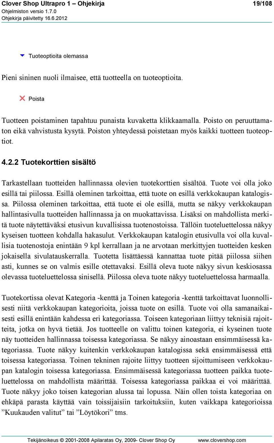 2 Tuotekorttien sisältö Tarkastellaan tuotteiden hallinnassa olevien tuotekorttien sisältöä. Tuote voi olla joko esillä tai piilossa.