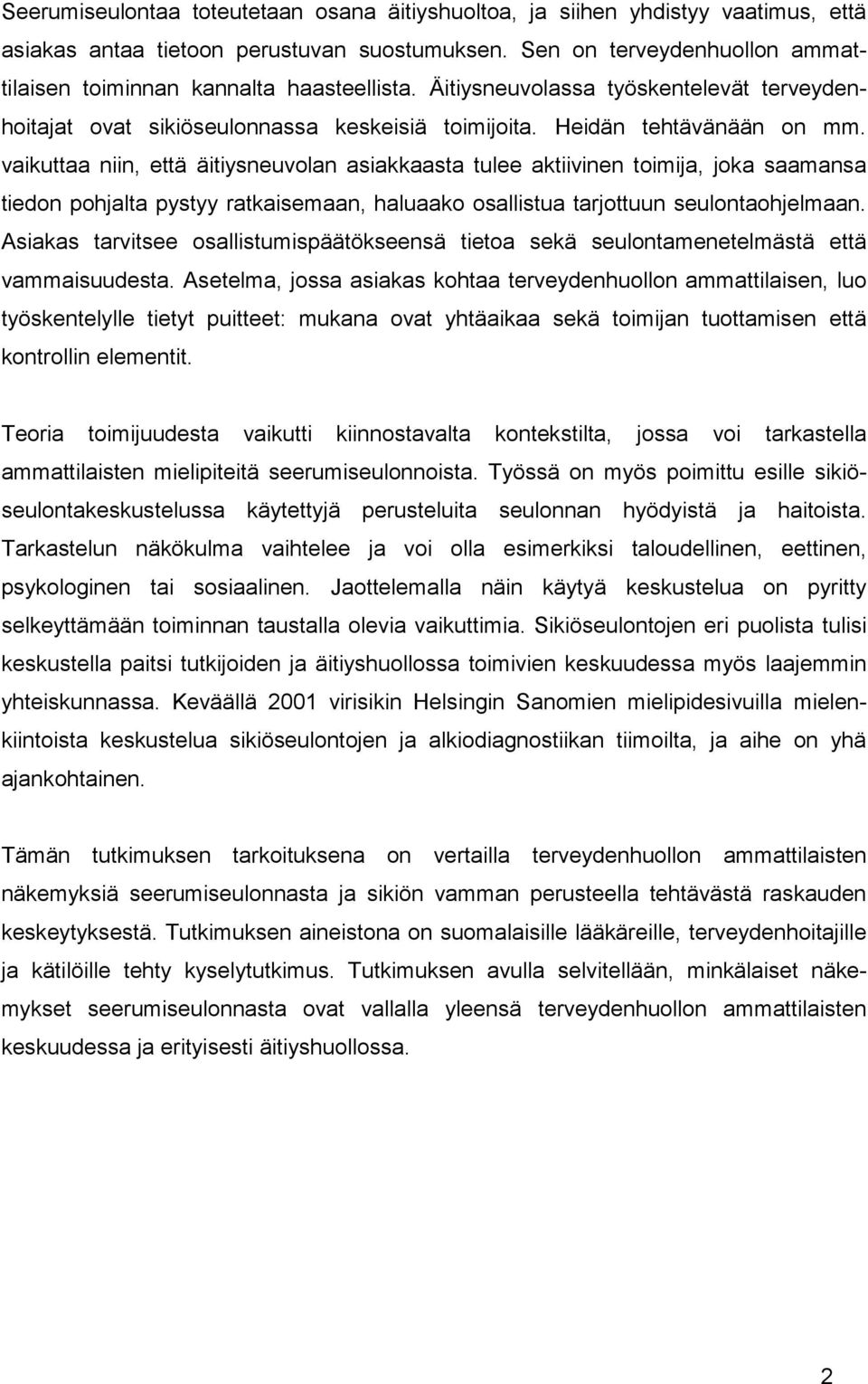 vaikuttaa niin, että äitiysneuvolan asiakkaasta tulee aktiivinen toimija, joka saamansa tiedon pohjalta pystyy ratkaisemaan, haluaako osallistua tarjottuun seulontaohjelmaan.