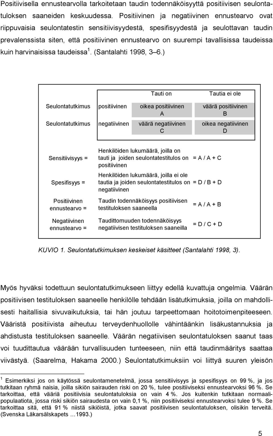 tavallisissa taudeissa kuin harvinaisissa taudeissa 1. (Santalahti 1998, 3 6.