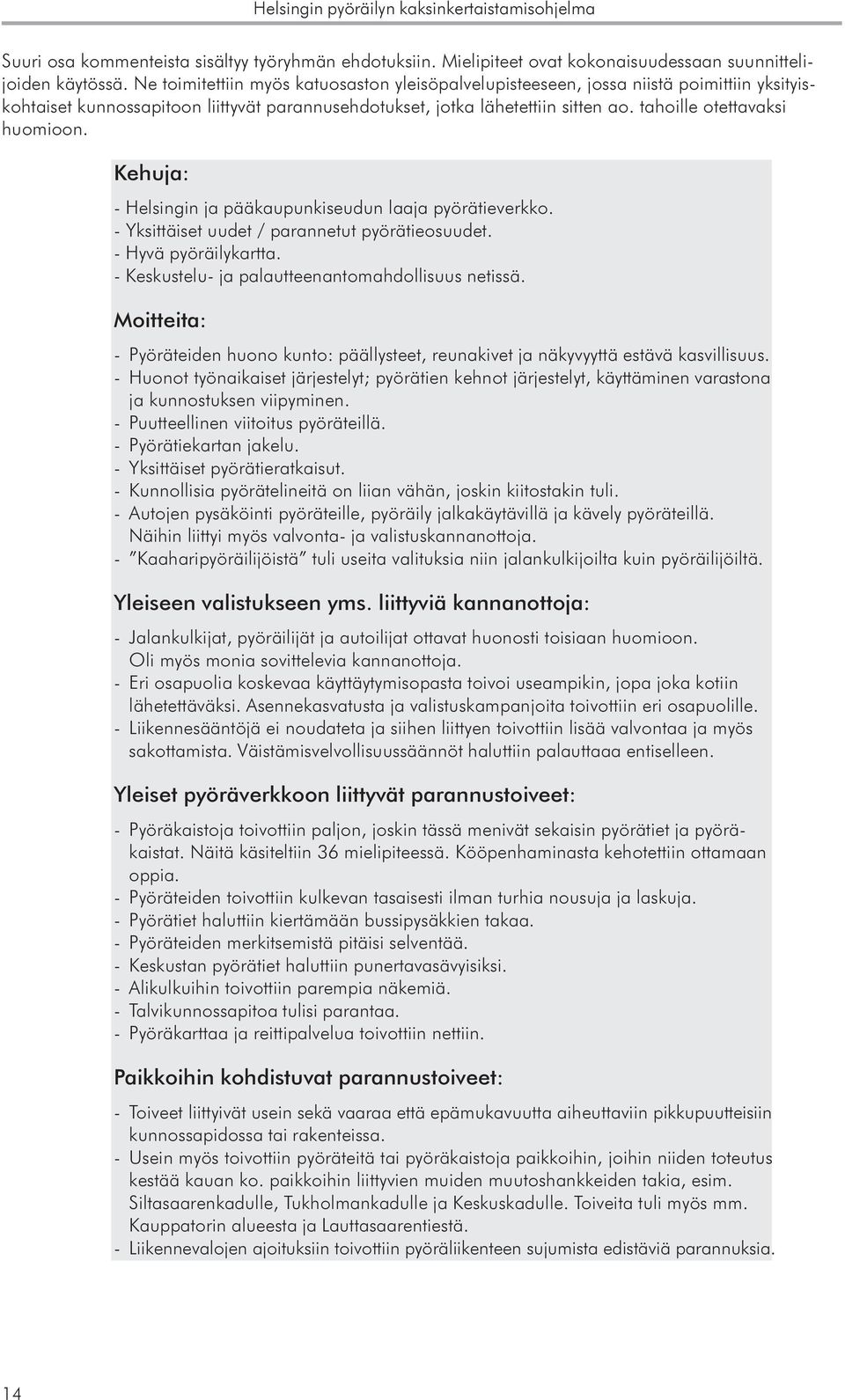 tahoille otettavaksi huomioon. Kehuja: - Helsingin ja pääkaupunkiseudun laaja pyörätieverkko. - Yksittäiset uudet / parannetut pyörätieosuudet. - Hyvä pyöräilykartta.