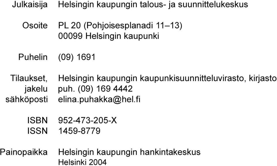 kaupunkisuunnitteluvirasto, kirjasto jakelu puh. (09) 169 4442 sähköposti elina.