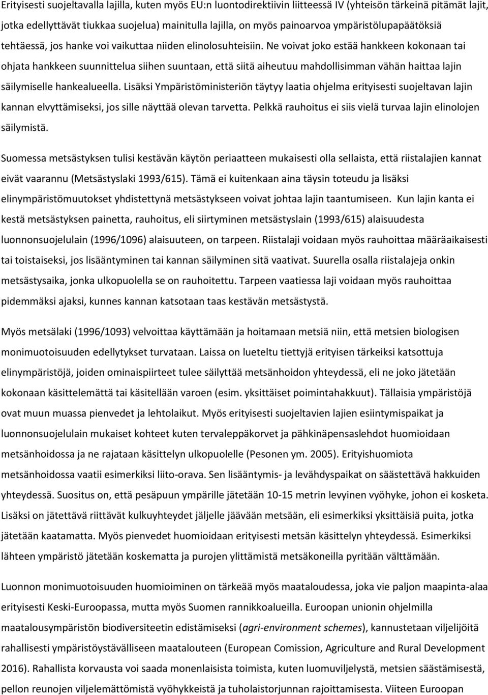 Ne voivat joko estää hankkeen kokonaan tai ohjata hankkeen suunnittelua siihen suuntaan, että siitä aiheutuu mahdollisimman vähän haittaa lajin säilymiselle hankealueella.