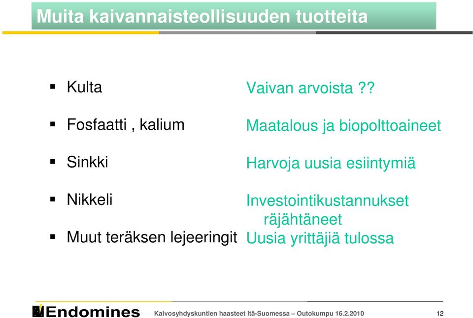 ? Maatalous ja biopolttoaineet Harvoja uusia esiintymiä