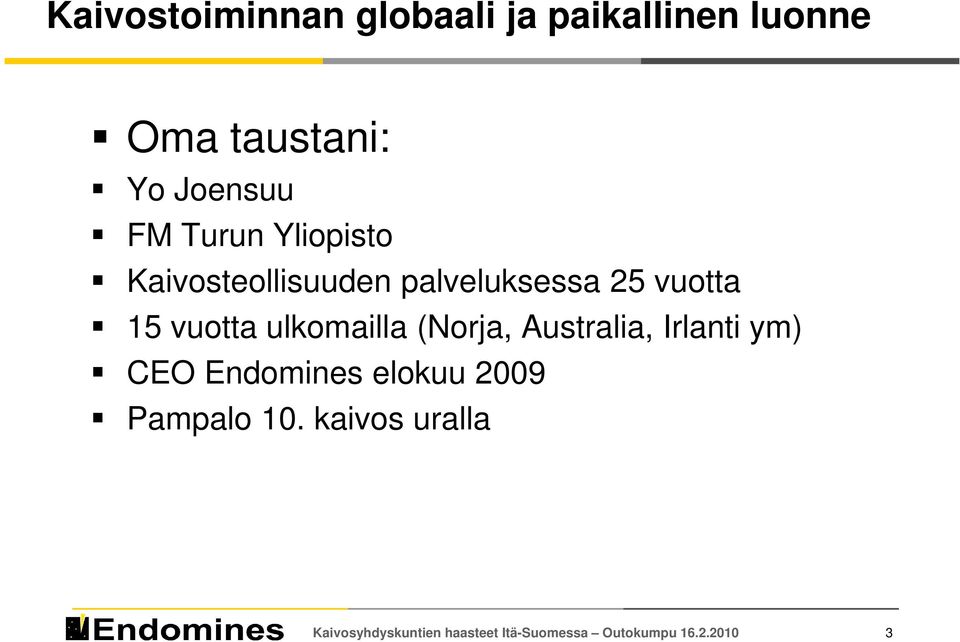 ulkomailla (Norja, Australia, Irlanti ym) CEO Endomines elokuu 2009