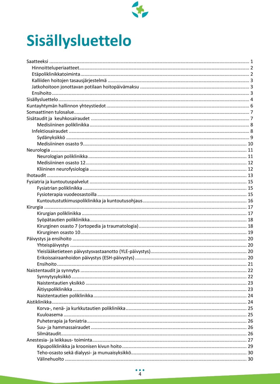 .. 9 Medisiininen osasto 9... 10 Neurologia... 11 Neurologian poliklinikka... 11 Medisiininen osasto 12... 12 Kliininen neurofysiologia... 12 Ihotaudit... 13 Fysiatria ja kuntoutuspalvelut.