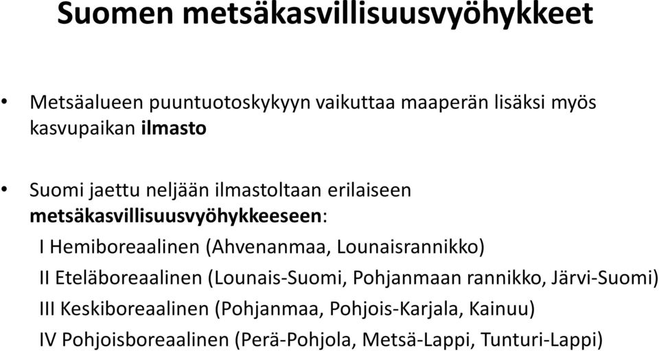 (Ahvenanmaa, Lounaisrannikko) II Eteläboreaalinen (Lounais-Suomi, Pohjanmaan rannikko, Järvi-Suomi) III