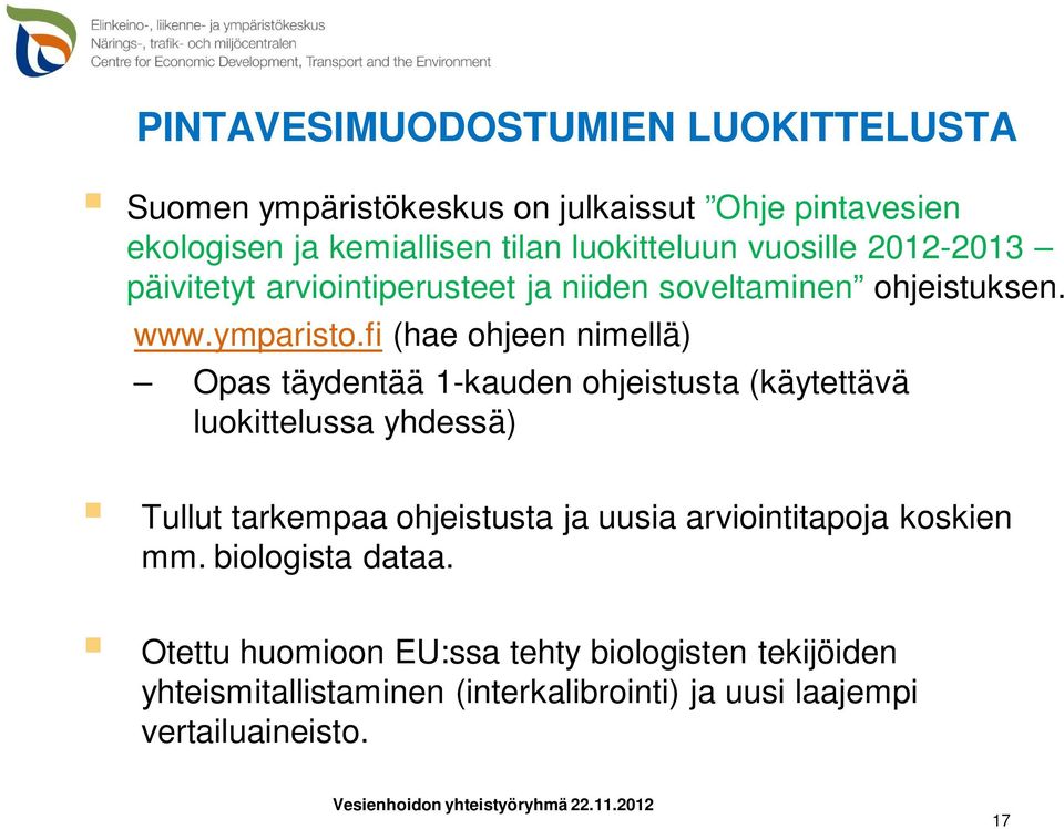 fi (hae ohjeen nimellä) Opas täydentää 1-kauden ohjeistusta (käytettävä luokittelussa yhdessä) Tullut tarkempaa ohjeistusta ja uusia