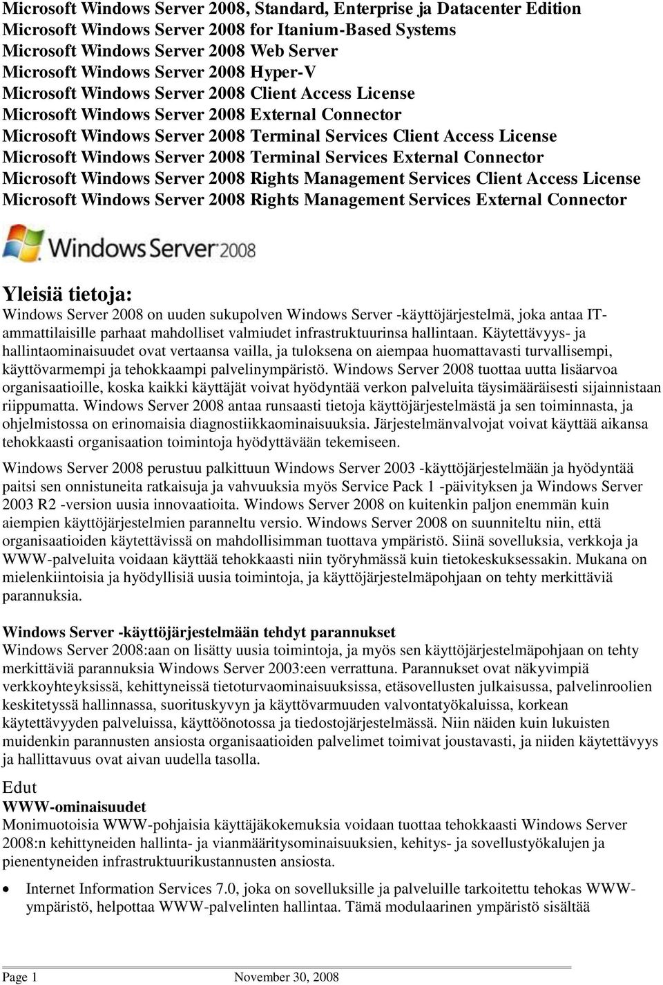 -käyttöjärjestelmä, joka antaa ITammattilaisille parhaat mahdolliset valmiudet infrastruktuurinsa hallintaan.