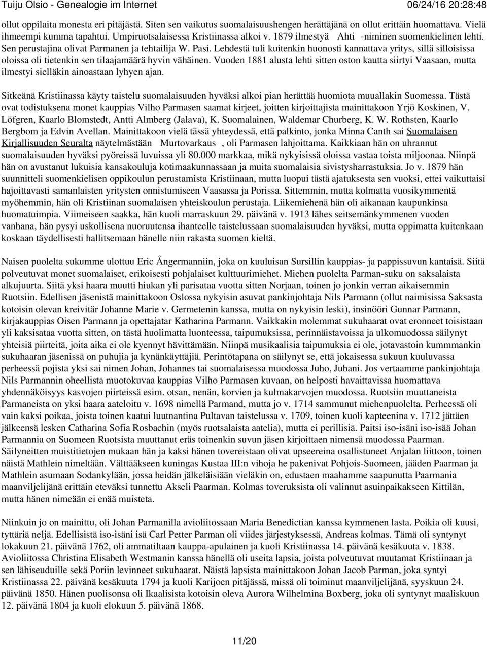 Lehdestä tuli kuitenkin huonosti kannattava yritys, sillä silloisissa oloissa oli tietenkin sen tilaajamäärä hyvin vähäinen.