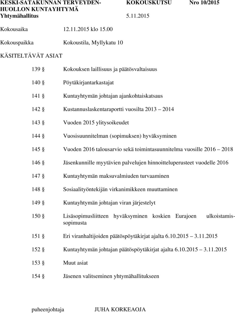 2014 143 Vuoden 2015 ylitysoikeudet 144 Vuosisuunnitelman (sopimuksen) hyväksyminen 145 Vuoden 2016 talousarvio sekä toimintasuunnitelma vuosille 2016 2018 146 Jäsenkunnille myytävien palvelujen