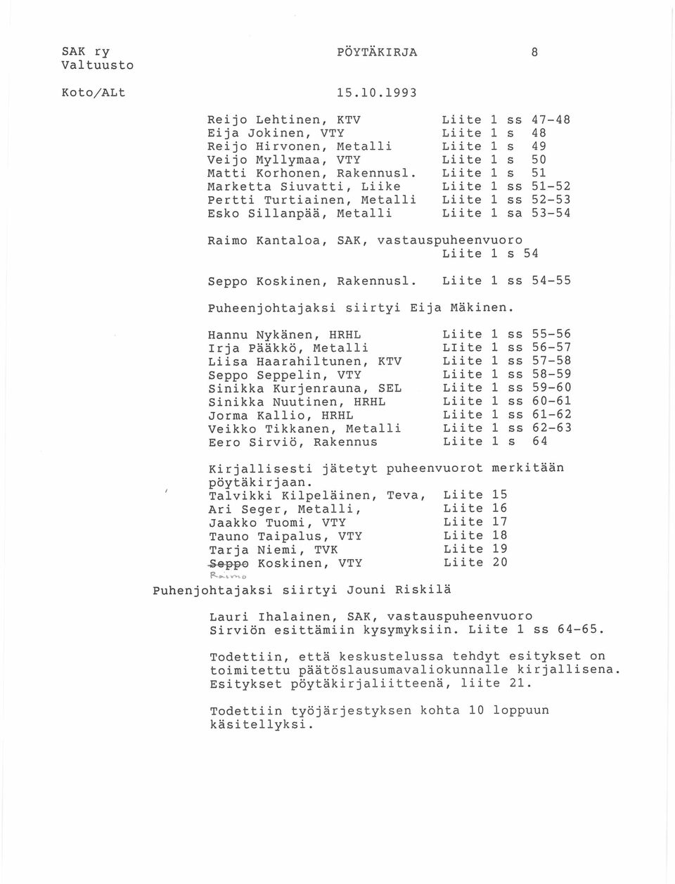 54 Seppo Koskinen, Rakennusl. Liite 1 ss 54-55 Puheenjohtajaksi siirtyi Eija Mäkinen.