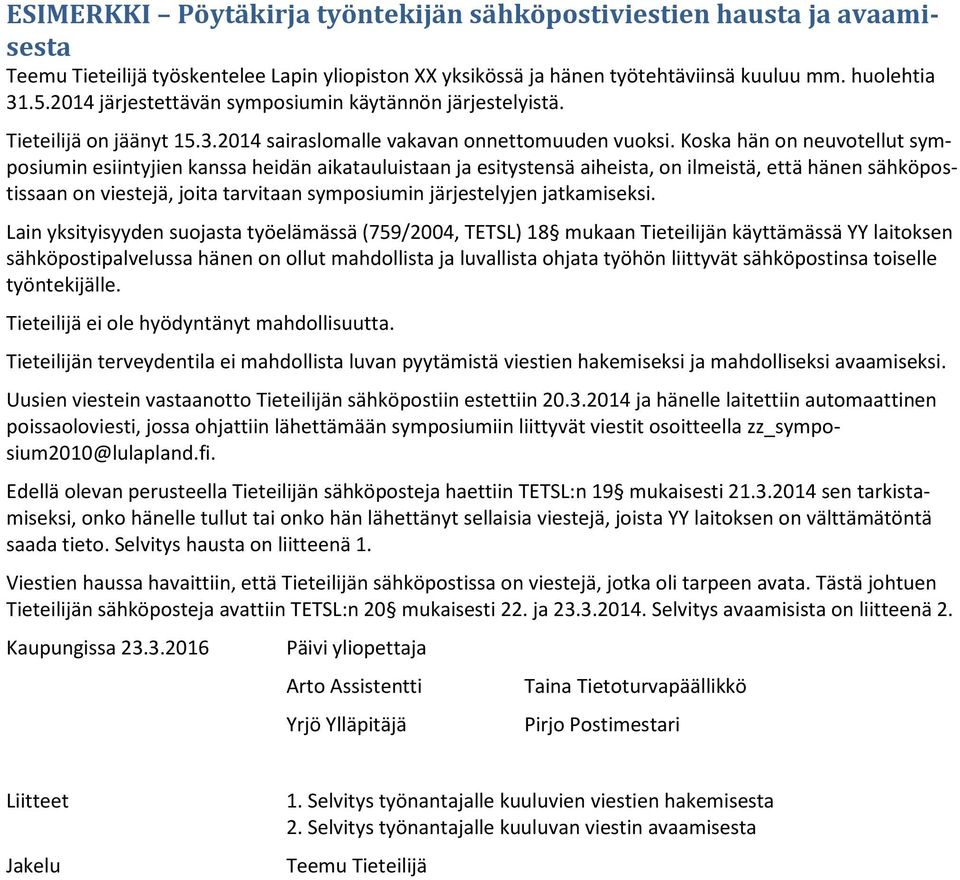 Koska hän on neuvotellut symposiumin esiintyjien kanssa heidän aikatauluistaan ja esitystensä aiheista, on ilmeistä, että hänen sähköpostissaan on viestejä, joita tarvitaan symposiumin järjestelyjen