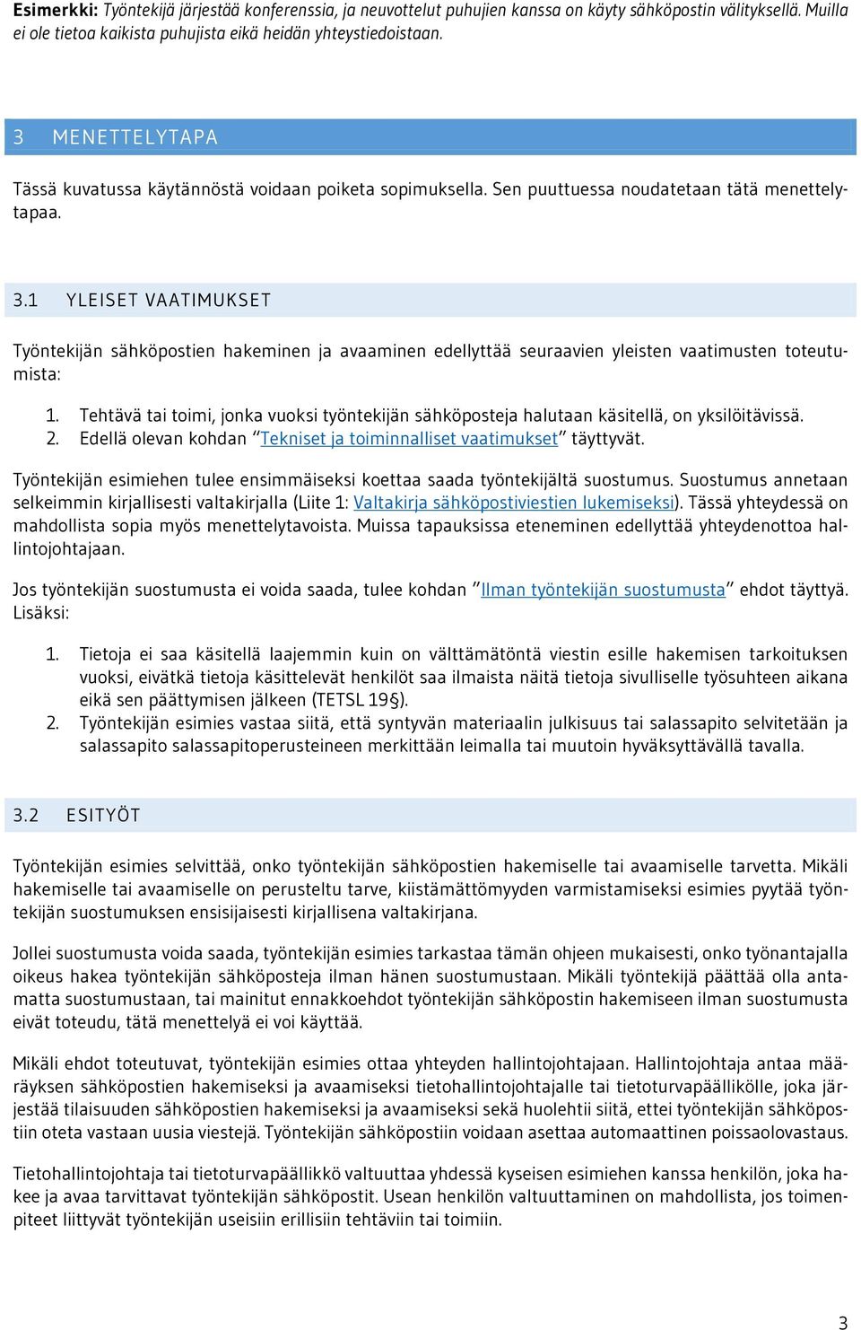 1 YLEISET VAATIMUKSET Työntekijän sähköpostien hakeminen ja avaaminen edellyttää seuraavien yleisten vaatimusten toteutumista: 1.