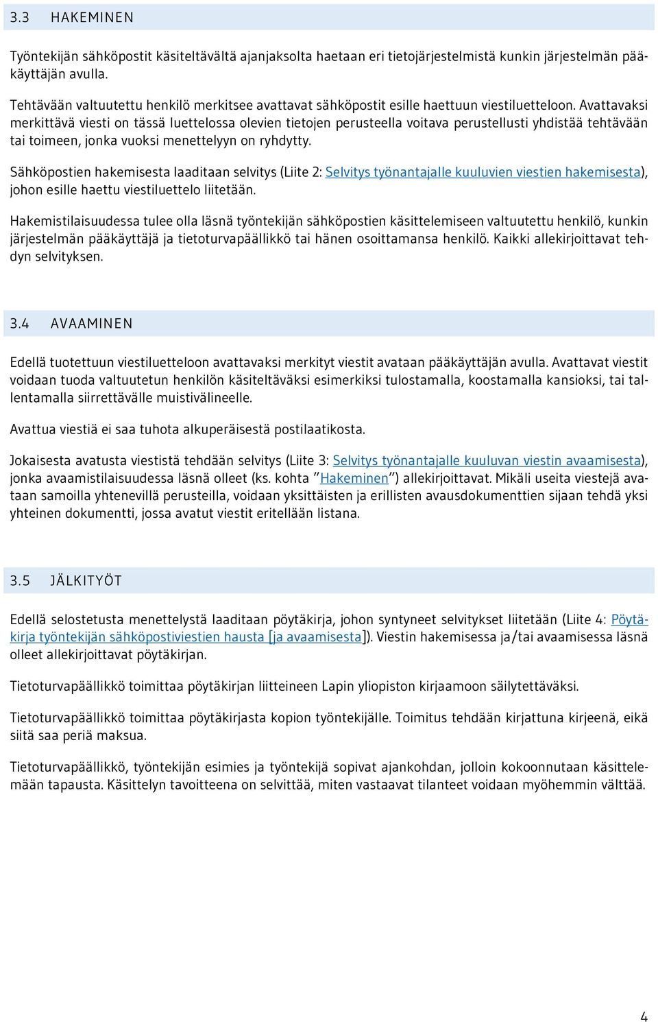 Avattavaksi merkittävä viesti on tässä luettelossa olevien tietojen perusteella voitava perustellusti yhdistää tehtävään tai toimeen, jonka vuoksi menettelyyn on ryhdytty.